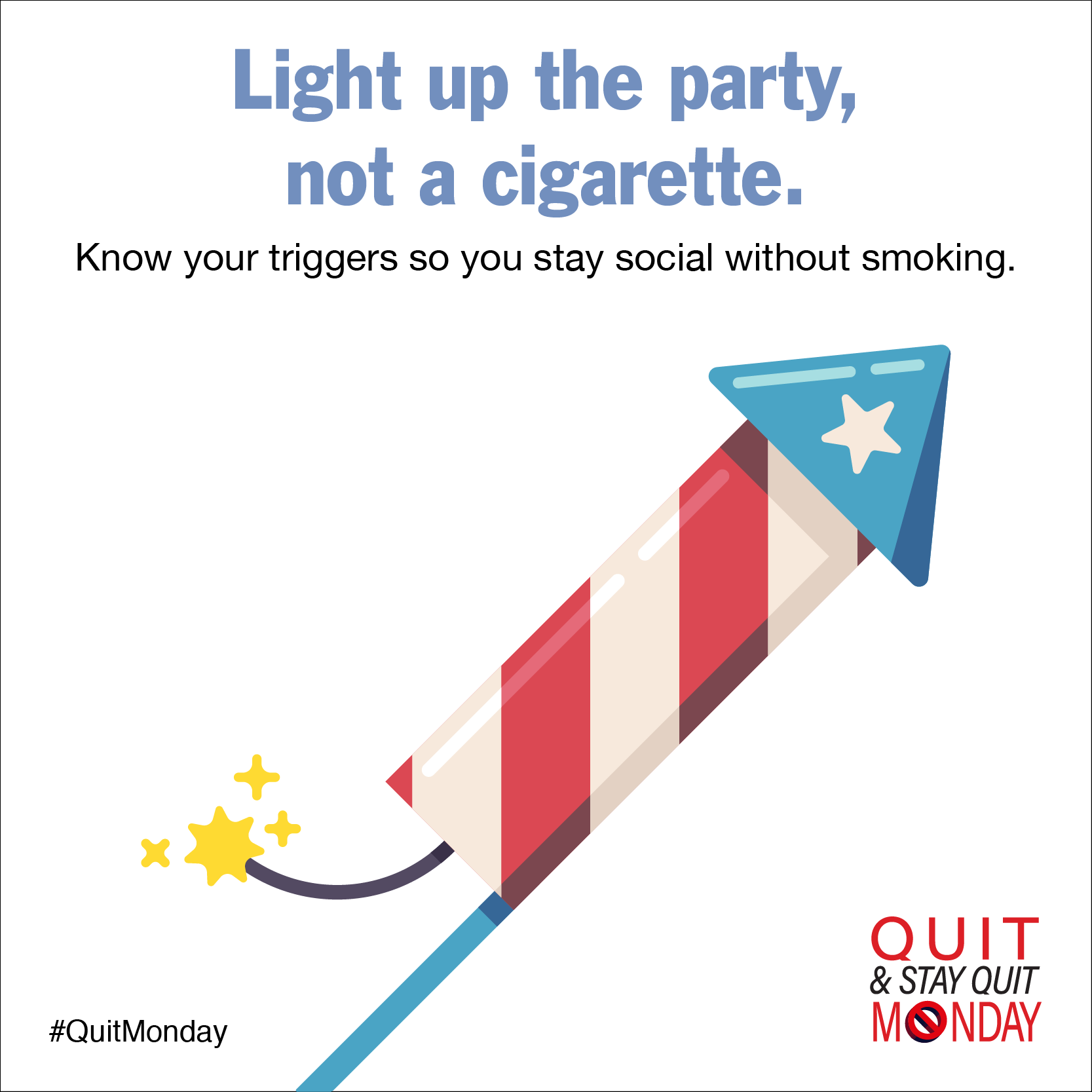 Light up the party, not a cigarette. Know your triggers so you stay social without smoking.