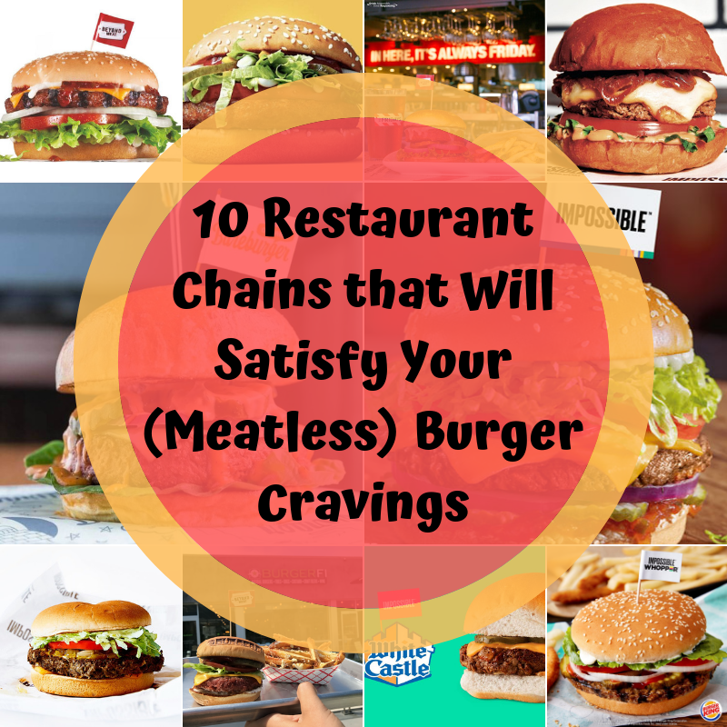 10 Restaurant Chains that Will Satisfy Your (Meatless) Burger Cravings Meatless Monday