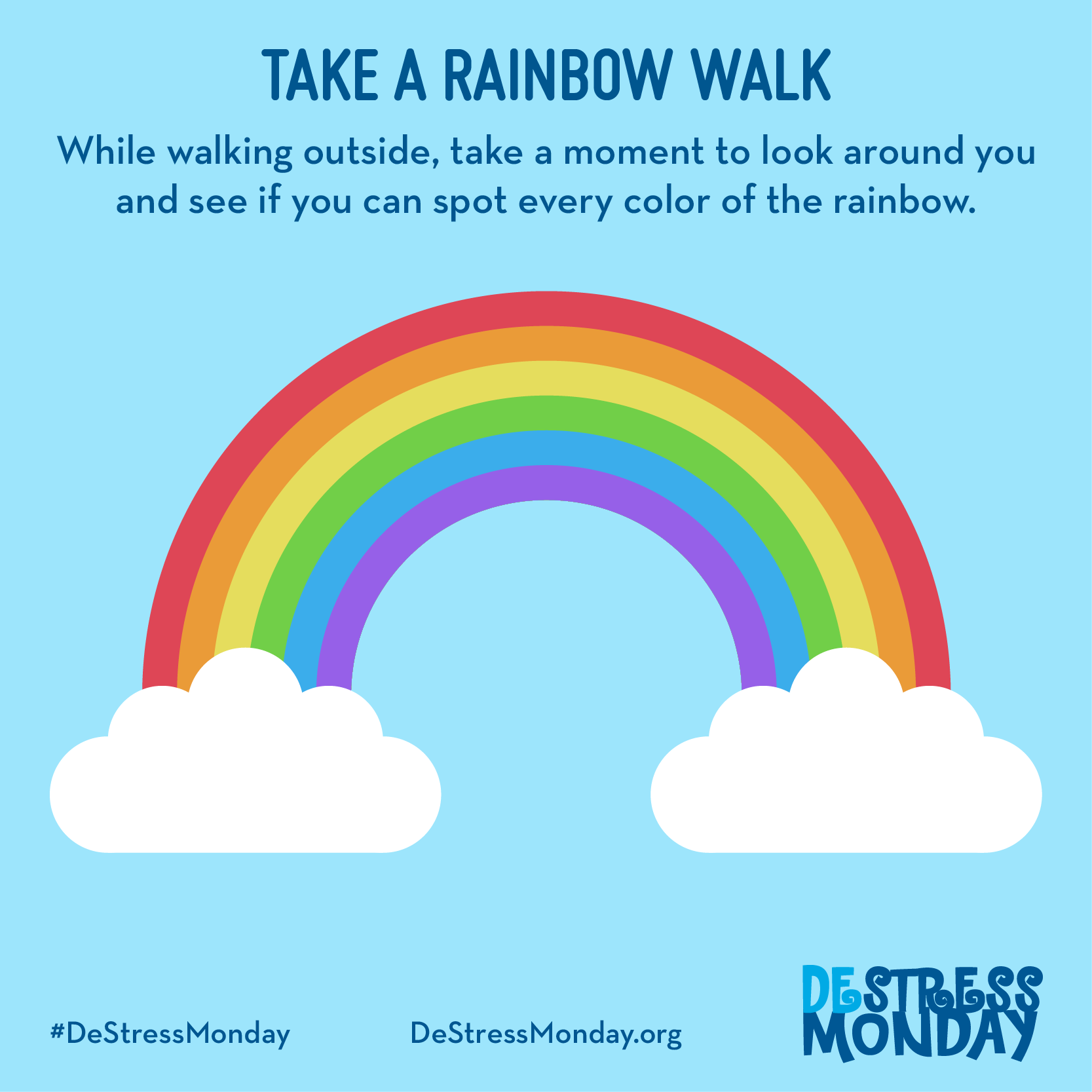 Take a rainbow walk. While walking outside, take a moment to look around you and see if you can spot every color of the rainbow.