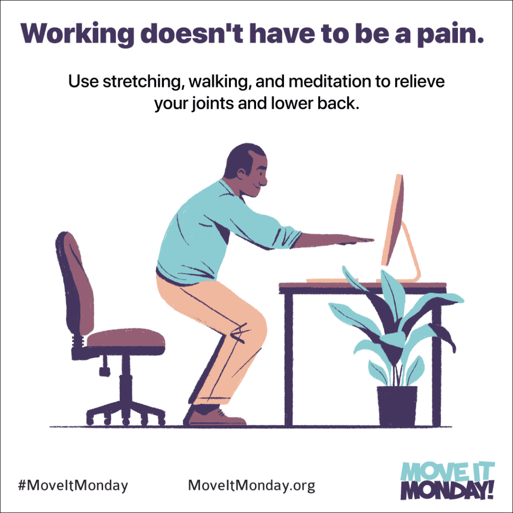 Working doesn't have to be a pain. Use stretching, walking, and meditation to relieve your joints and lower back.