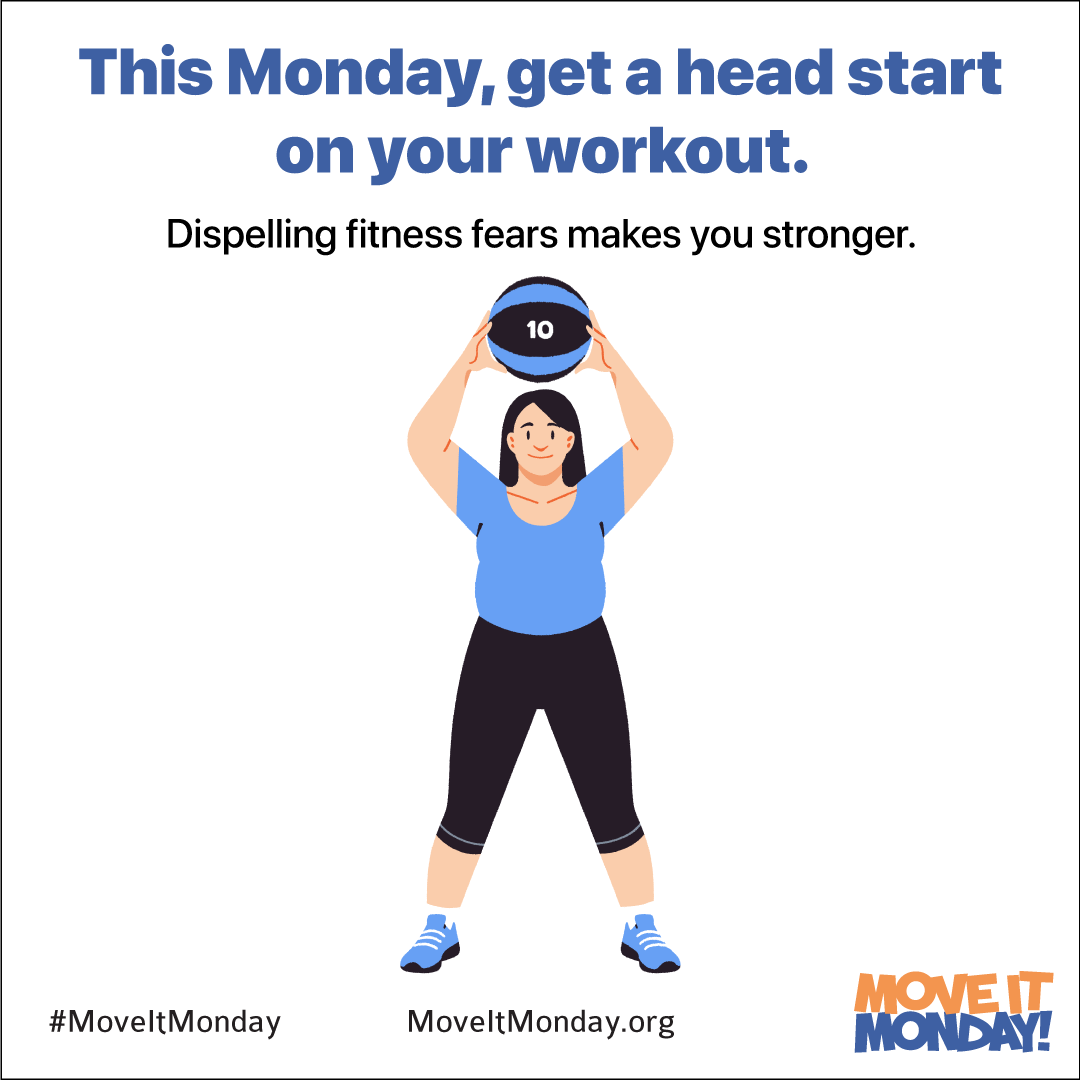 This Monday, get a head start on your workout. Dispelling fitness fears makes you stronger.