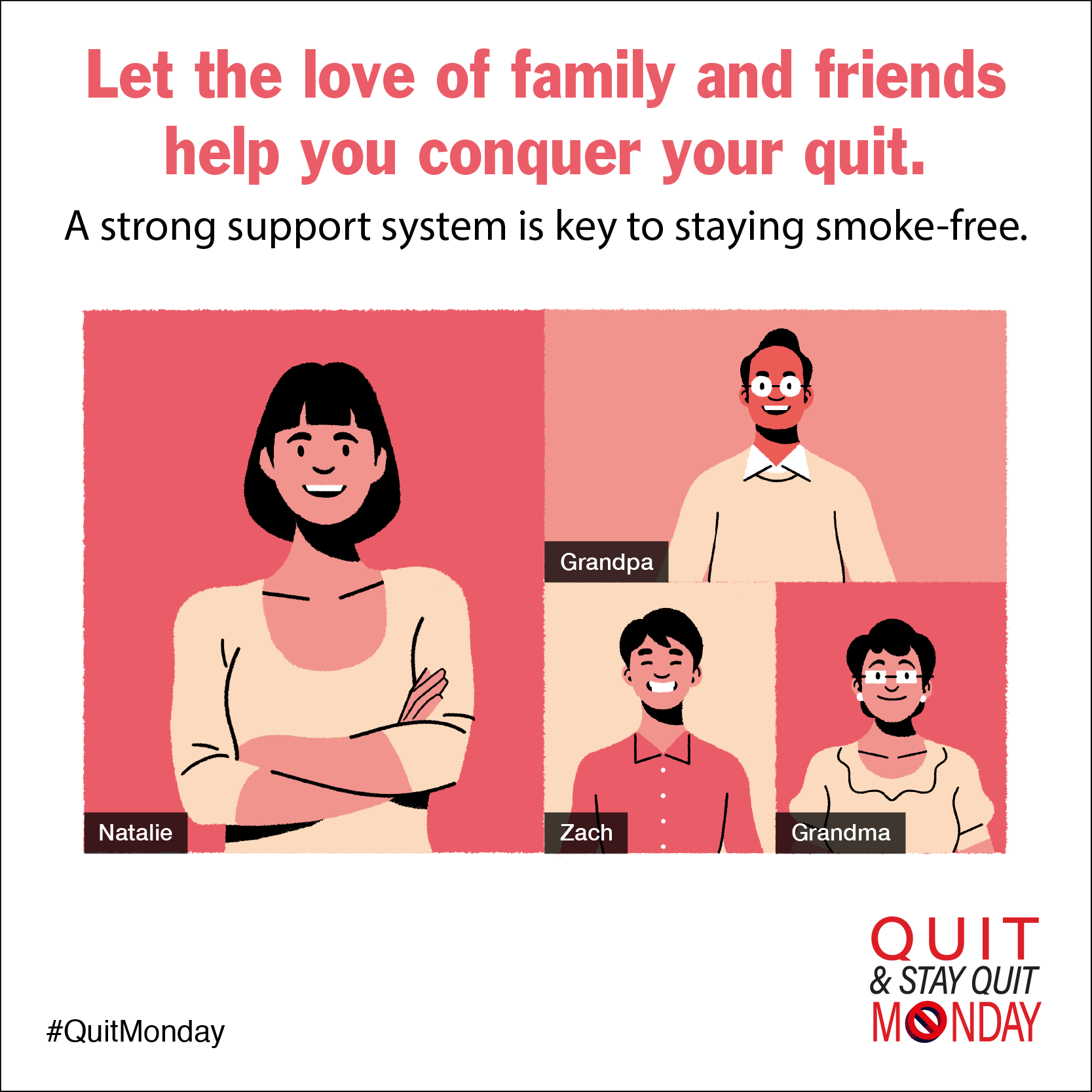 Let the love of family and friends help you conquer your quit. A strong support system is key to staying smoke-free.