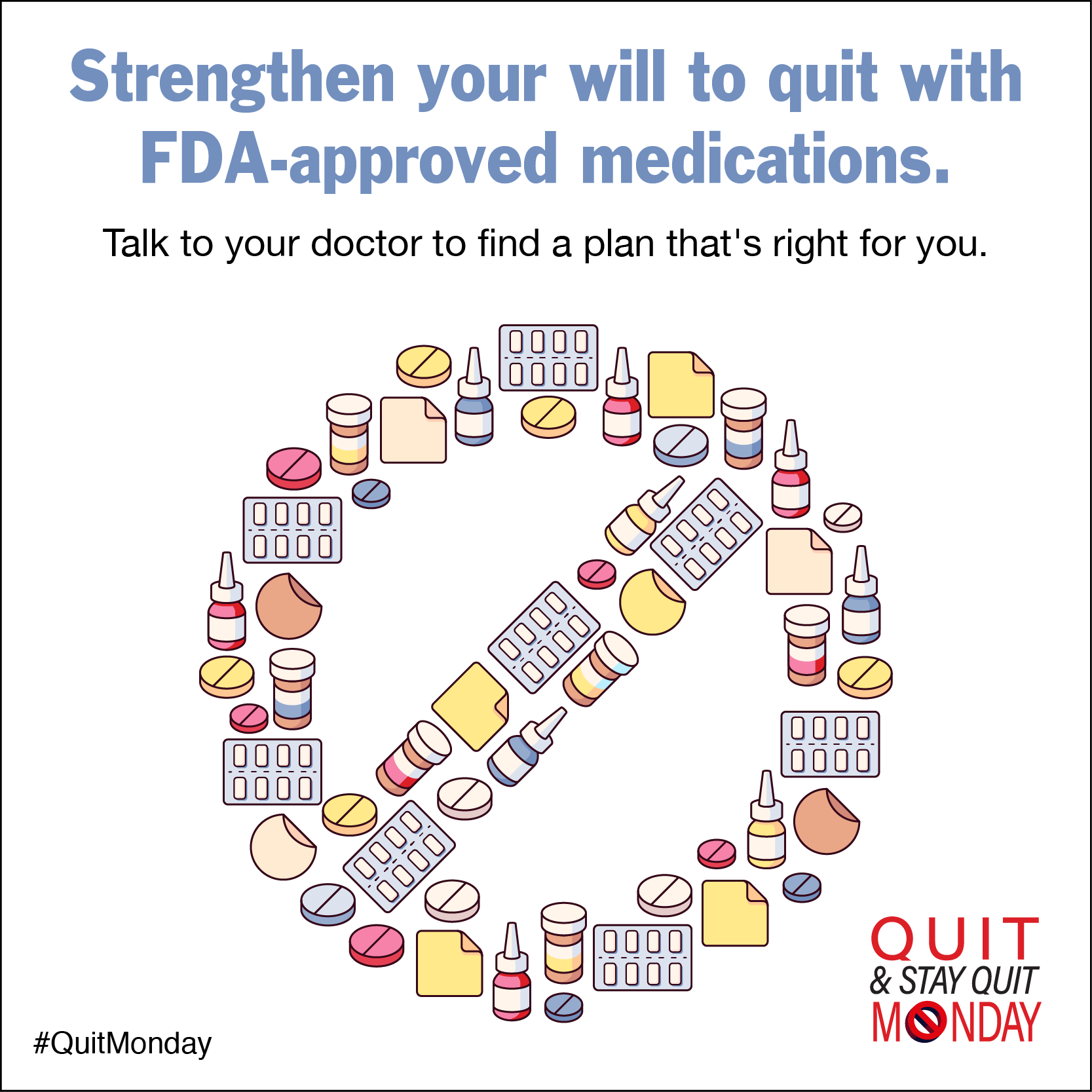 Strengthen your will to quit with FDA-approved medications. Talk to your doctor to find a plan that's right for you.
